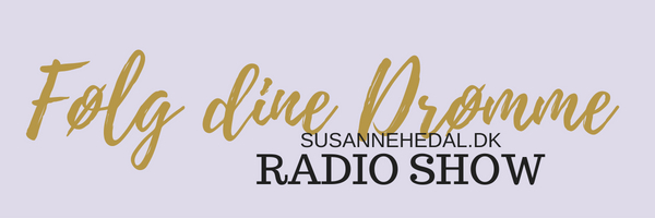 susannehedal.dk,følg dine drømme,radioshow